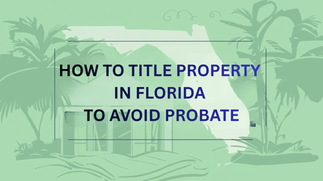 How to Title Property in Florida to Avoid Probate